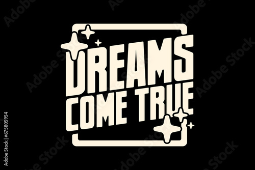 Motivational dream come true quotes graphic design for tee graphic vector  templates