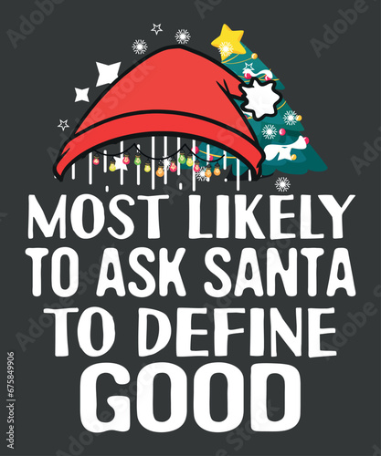 Most Likely To Ask Santa To Define Good Funny Christmas T-Shirt design vector,
santa, define, good, matching, family, christmas, funny, t-shirt
