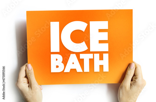 Ice Bath is a training regimen in which a substantial part of a human body is immersed in a bath of ice or ice-water for a limited duration, text concept on card for presentations and reports