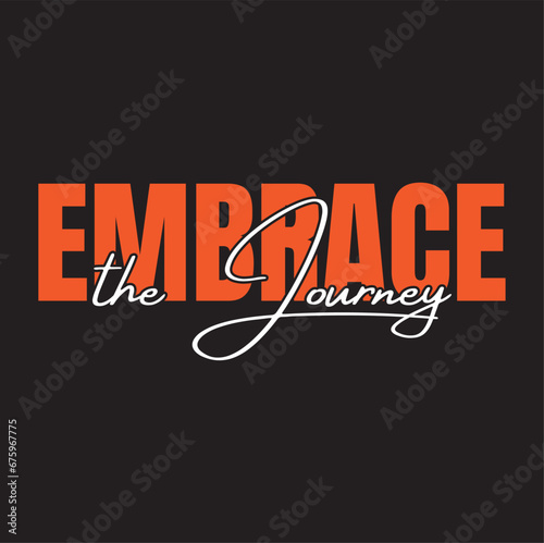 Best typography t shirt design, t shirt quotes, tshirt vector” Embrace the journey”