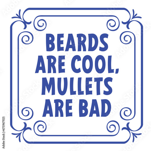 Slogan Beards are cool  Mullets are bad. Cartoon slogan baroque and floral line pattern. Vintage border with flora ornaments. square frame with arabesques and orient elements. Tiles sign. Tile idea.