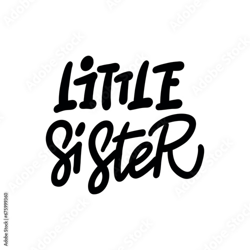 Inspirational handwritten lettering - LITTLE SISTER. Calligraphy illustration isoleted on white. Typography for banners, badges, postcard, t-shirt, print 