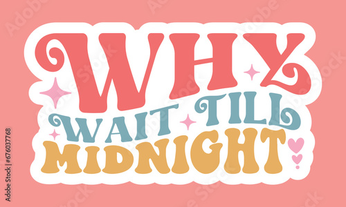 Why wait till midnight Stickers  Design