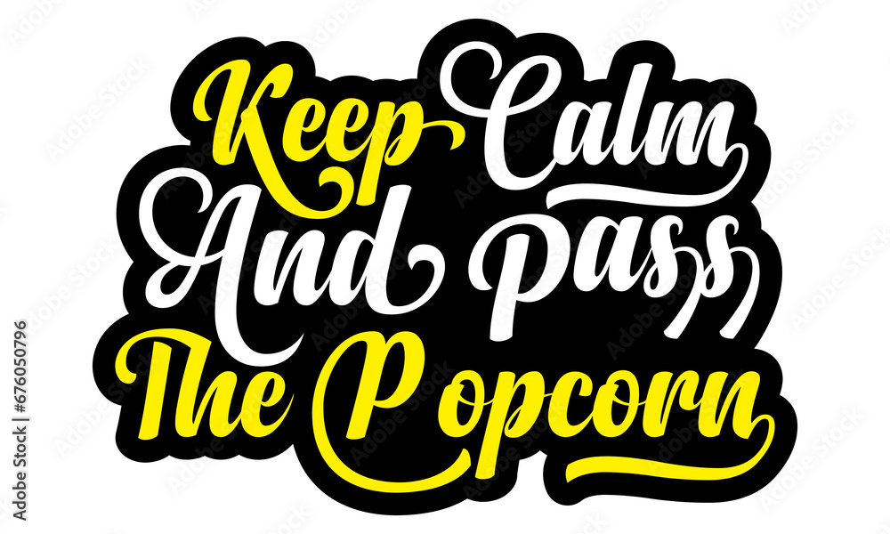 Keep calm and pass the popcorn- Popcorn Day t-shirt design, Hand drawn lettering phrase, Calligraphy graphic design, SVG Files for Cutting Cricut, Silhouette, EPS 10