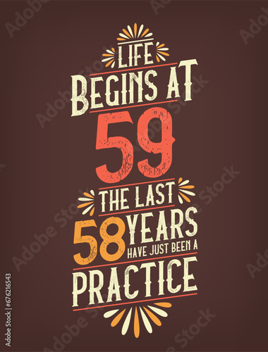 Life Begins At 59, The Last 58 Years Have Just Been a Practice. 59 Years Birthday T-shirt