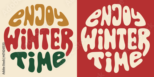 Retro groovy lettering Enjoy winter time in yellow red green colors. Round slogan in vintage style 60s 70s. Trendy groovy print design for background, posters, cards, tshirts.
