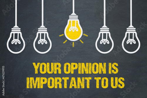 Your opinion is important to us 