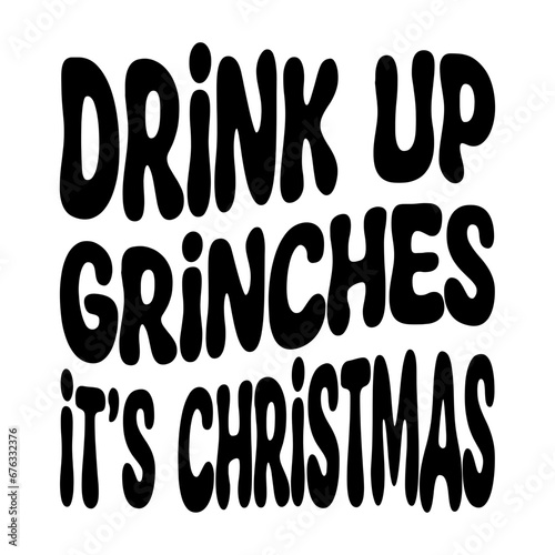 Drink Up Grinches It's Christmas Svg photo