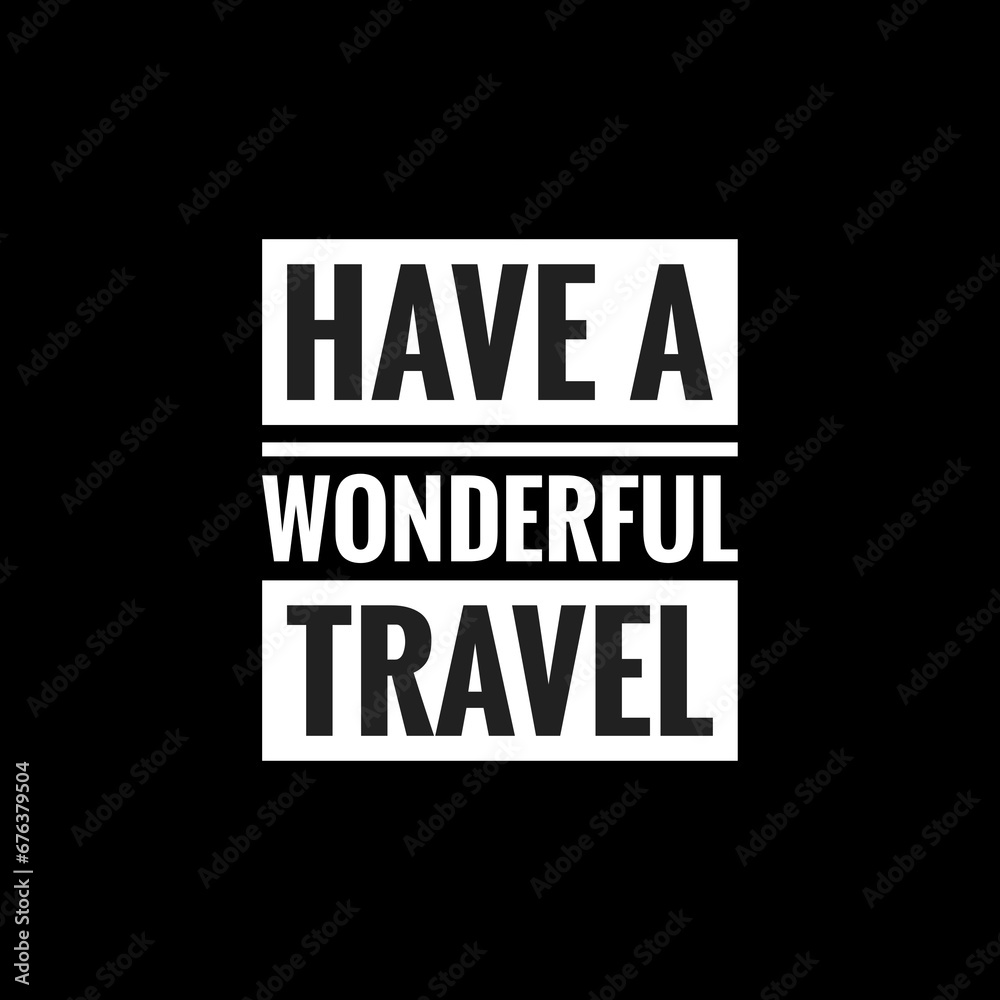 have a wonderful travel simple typography with black background