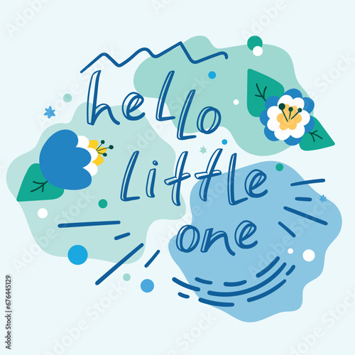 Hello little one greeting card with a hand drawn calligraphy and cartoon flowers. For celebration of a childbirth, birthday, pregnancy and baby shower. Vector art