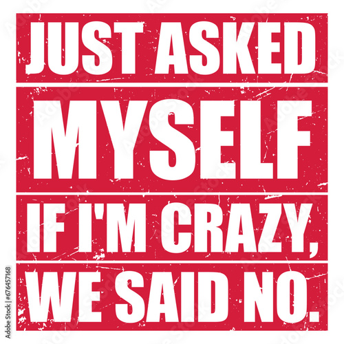 Just Asked Myself If I'M Crazy We Said No Funny Sarcastic