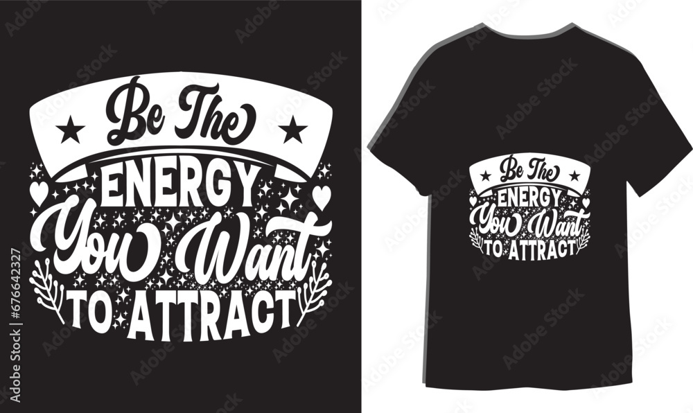 Be the energy you want to attract typography slogans for t-shirt print
