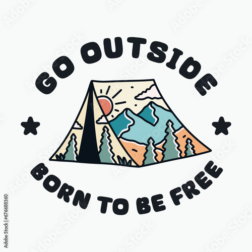 Go outside and born to be free nature vector illustration for badge, sticker, t shirt design and outdoor design