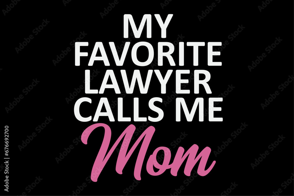 My Favorite Lawyer Calls Me Mom Cute Mother T-Shirt Design My Favorite Lawyer Calls Me Mom Cute Mother T-Shirt Design