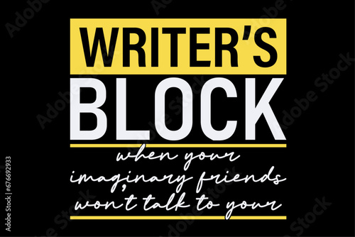 Writer's Block When Your Imaginary Friends Funny Writing T-Shirt Design
