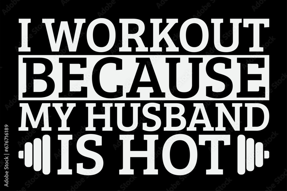 I Workout Because My Husband Is Hot Funny T-Shirt Design