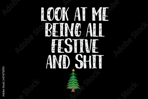 Look At Me Being All Festive And Shits Humorous Xmas T-Shirt Design