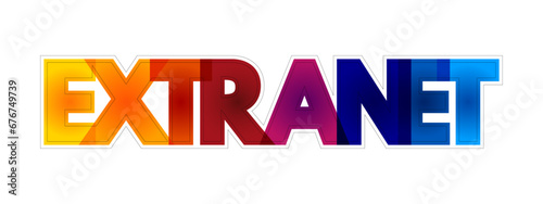 Extranet is a controlled private network that allows access to partners, vendors and suppliers or an authorized set of customers, colorful text concept background