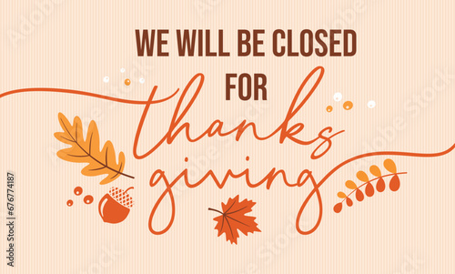 Thanksgiving closed sign, vector, banner, printable, 
background. We will be closed for Thanksgiving sign for business, message, social media post, flyers, 
cards, posters, American Thanksgiving, USA photo