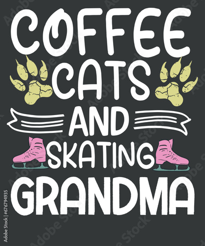 Coffee Cats and Skating Grandma Ice Skate funny grandma T-shirt design vector, Figure Ice Skating, Ice Skating, skater, figure skater, skater show, text, proud, dad, daddy, mom, Coffee Cats and Skatin