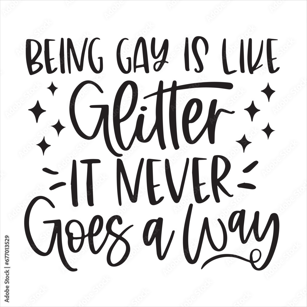 being gay is like glitter it never goes a way background inspirational positive quotes, motivational, typography, lettering design being gay is like glitter it never goes a way background inspirational positive quotes, motivational, typography, lettering design