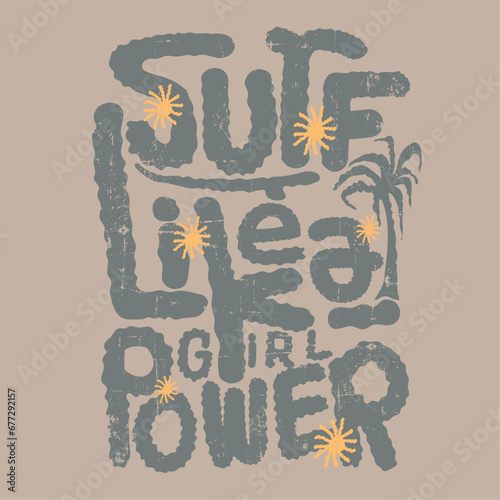 surf like a girl power slogan text print , its a summer beach surfing vibes vector graphic tee artwork