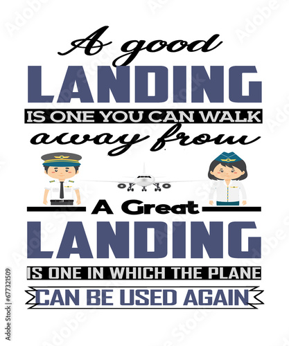 A good landing is one you can walk away from, a great landing is one in which the plane can be used again, pilot aviation quote graphic illustration on a white background. (ID: 677321509)