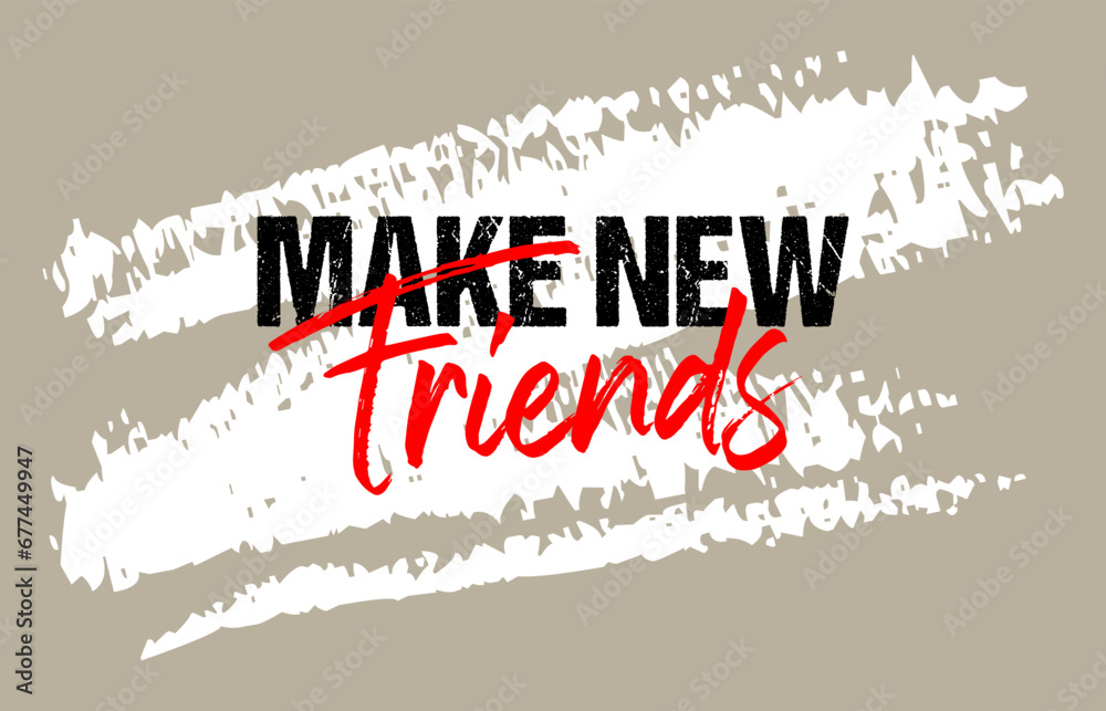 Make new friends motivational quote grunge lettering, Short phrases, typography, slogan design, brush strokes background, posters, labels, etc.