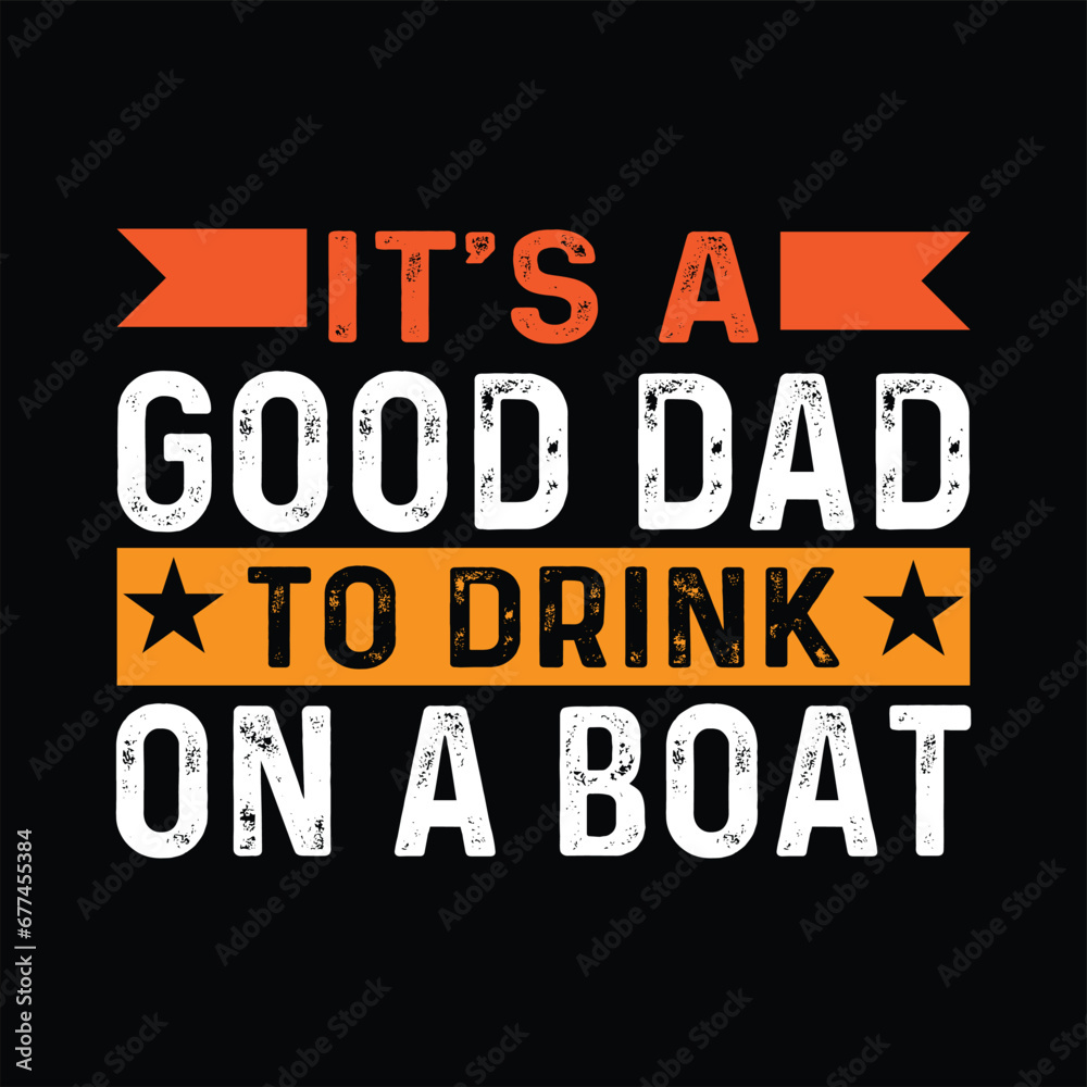  it's a good dad to drink on a boat