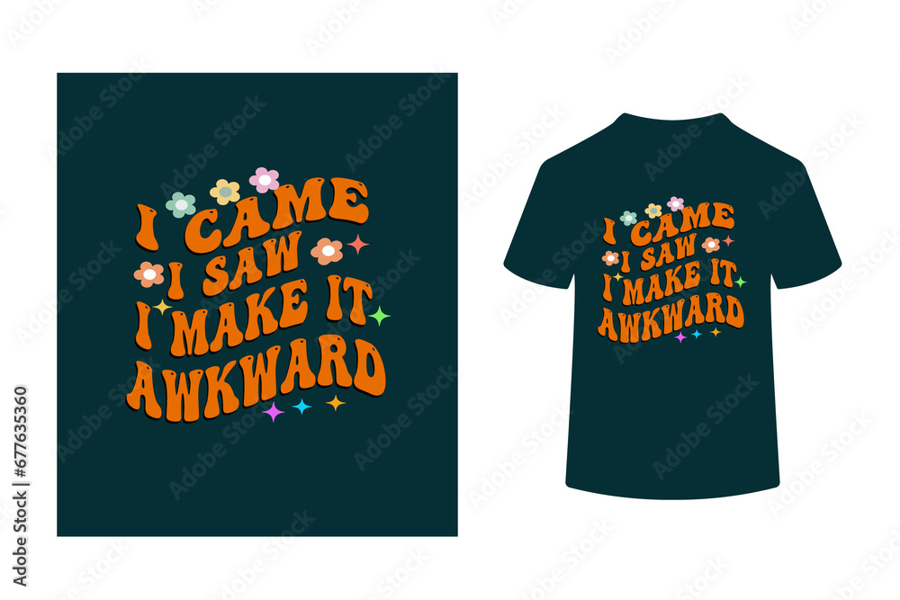 Fototapeta premium I CAME I SAW I MAKE IT AWKWARD - SARCASTIC RETRO GROOVY T SHIRT DESIGN