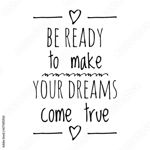 ''Be ready to make your dreams come true'' Inspirational Dream Quote Design