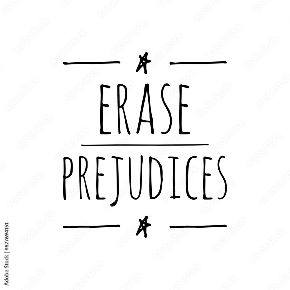 ''Erase prejudices'' Positive Quote Illustration ''Erase prejudices'' Positive Quote Illustration