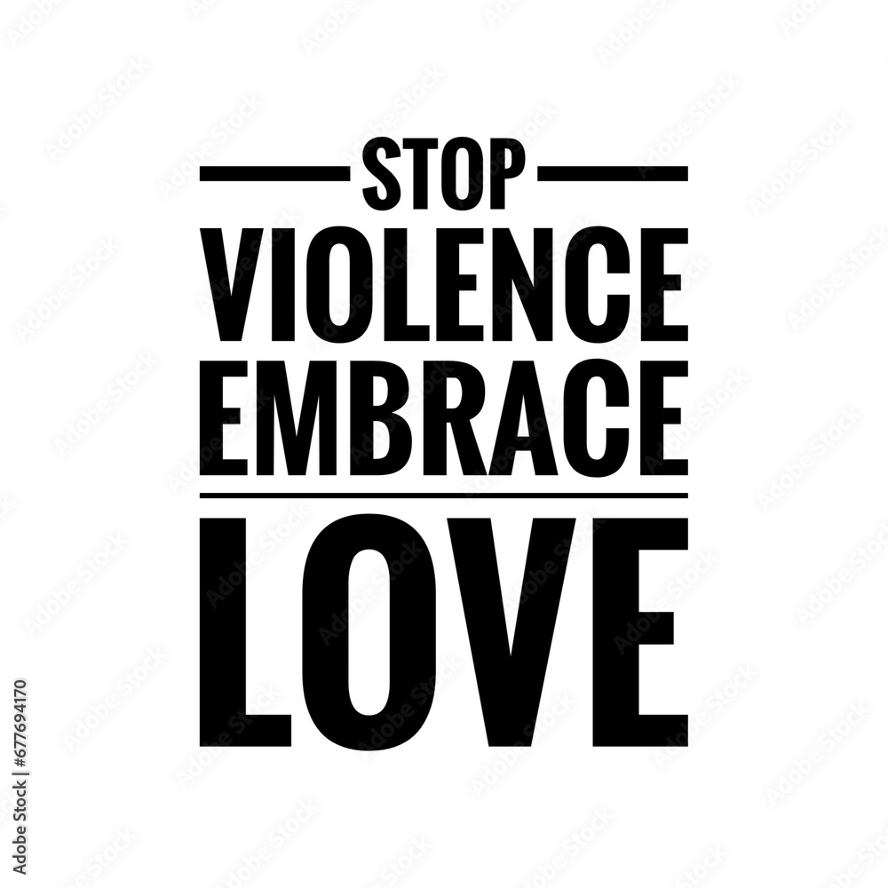 ''Stop violence, embrace love'' Quote Illustration