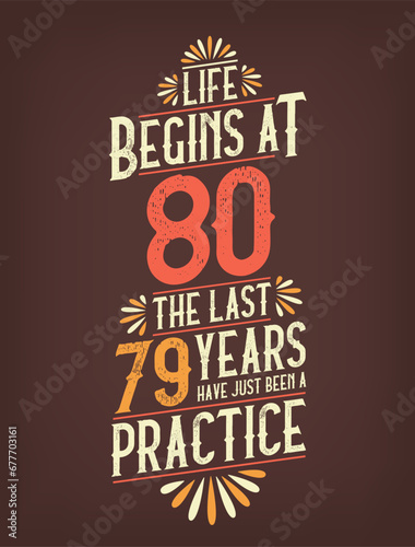 Life Begins At 80, The Last 79 Years Have Just Been a Practice. 80 Years Birthday T-shirt photo