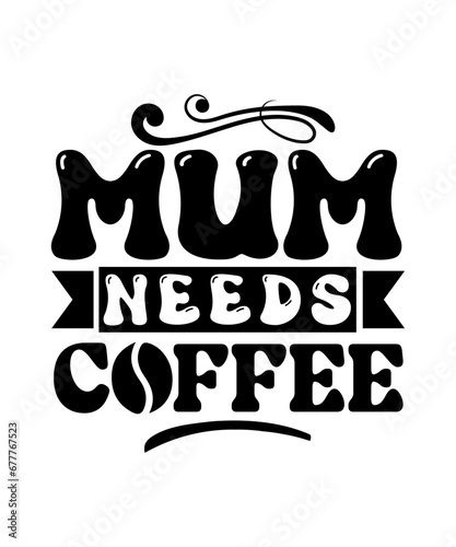 mum needs coffee svg design