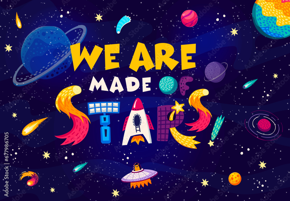 Naklejka premium Space quote. We are made of stars words in starry galaxy vector background with cartoon planets, UFO and rocket. Fantasy space with inspiration phrase, alien character, spaceship, satellite and comets
