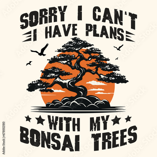 Sorry I Can’t I Have Plans Bonsai Tree Typography T-Shirt Design