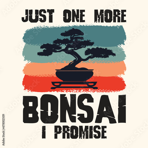 Just One More Bonsai, I Promise Design Vector Typography T Shirt Design