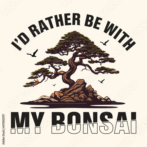 I'd rather be with My Bonsai Tree  Vector Typography Design