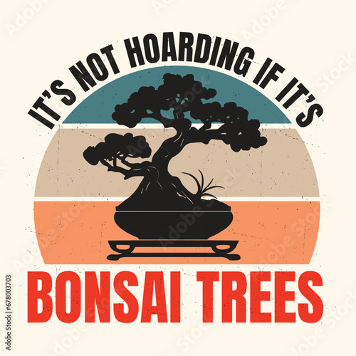 It’s Not Hoarding if It’s Bonsai Trees Vector Typography Design