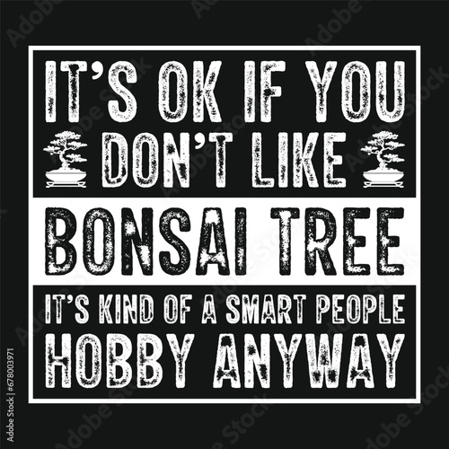 It’s Ok If You Don’t Like Bonsai Tree Vector Typography Design