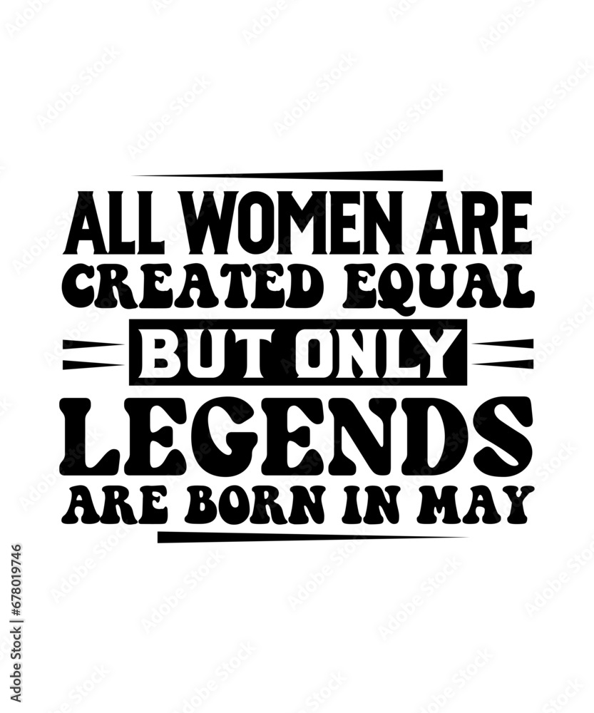 all women are created equal but only legends are born in may svg design