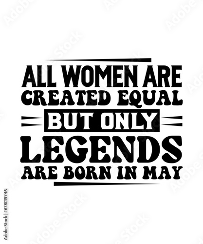 all women are created equal but only legends are born in may svg design