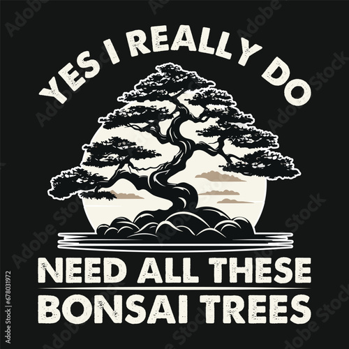 Yes I Really Do Need Bonsai Vector Typography Design