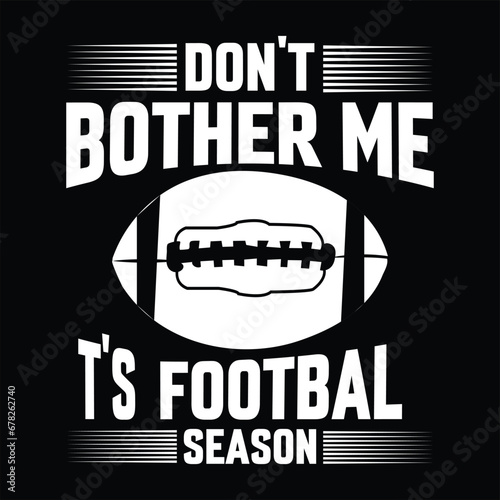 don't bother me  it's football season