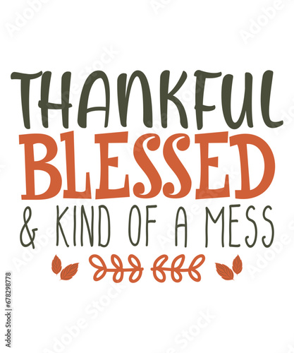 Thankful Blessed And Kind Of A Mess Thanksgiving Turkey Day