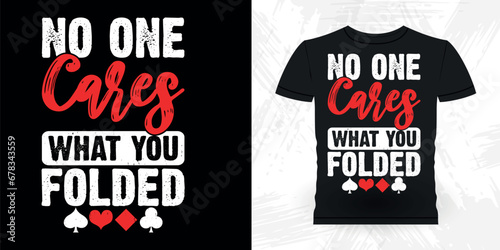 No One Cares What You Folded Funny Poker Card Casino Player Retro Vintage Poker T-shirt Design