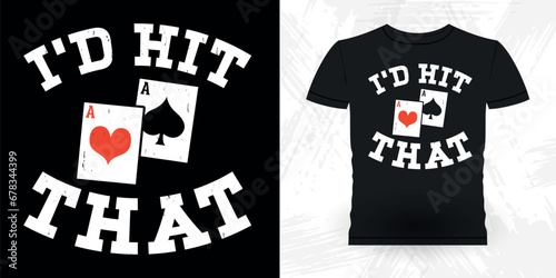 I'd Hit That Funny Poker Card Casino Player Retro Vintage Poker T-shirt Design