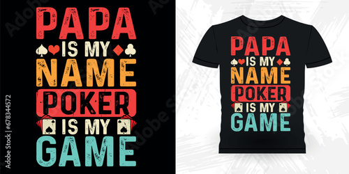 Papa Is My Name Poker Is My Name Funny Poker Card Casino Player Retro Vintage Poker T-shirt Design