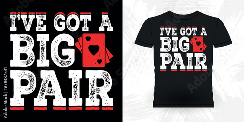 I've Got A Big Par Funny Poker Card Casino Player Retro Vintage Poker T-shirt Design